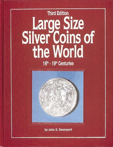 Large Size Silver Coins of the World: 16th – 19th Centuries by John S Davenport