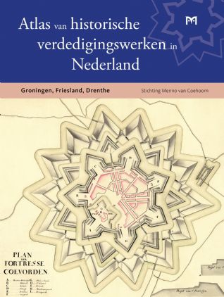 Atlas van historische verdedigingswerken in Nederland. Groningen, Friesland, Drenthe